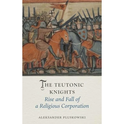 Abbildung von The Teutonic Knights: Rise and Fall of a Religious Corporation (Medieval Lives)