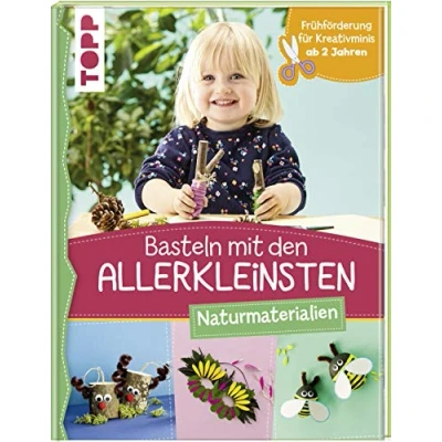 Abbildung von Basteln mit den Allerkleinsten Naturmaterialien: Frühförderung für Kreativminis ab 2 Jahren