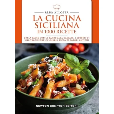 Abbildung von La cucina siciliana in 1000 ricette. Dalla pasta con le sarde alla cassata: i segreti di una tradizione culinaria ricca sapori antichi (Cucina italiana Newton)