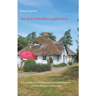 Abbildung von aus dem Ferienhaus geplaudert: Erstaunliche Geschichten und emotionale Momente Alltag der Vermietung