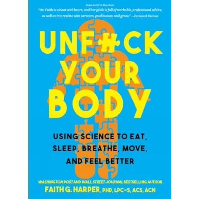 Abbildung von Unfuck Your Body: Using Science to Eat, Sleep, Breathe, Move, and Feel Better (5 minute Therapy)