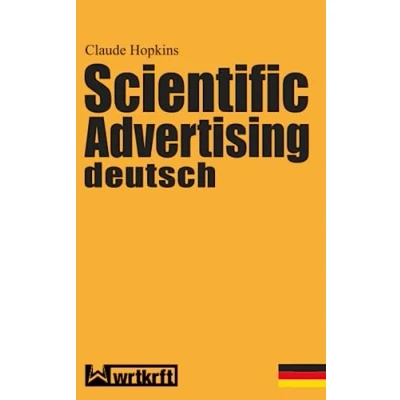 Abbildung von Scientific Advertising deutsch: Das Meisterwerk gewinnbringender Werbung und effektivem Marketing. Endlich in zeitgemäßer deutscher Übersetzung