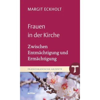Abbildung von Frauen in der Kirche: Zwischen Entmächtigung und Ermächtigung (Franziskanische Akzente)