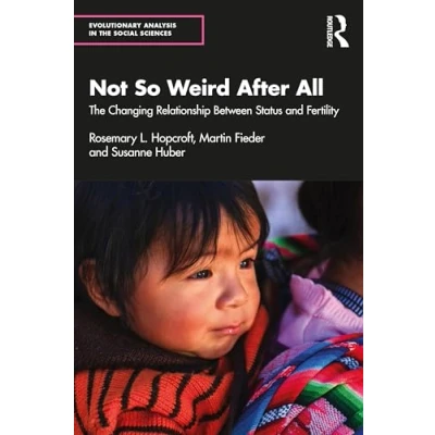 Abbildung von Not So Weird After All: the Changing Relationship Between Status and Fertility (Evolutionary Analysis in Social Sciences)