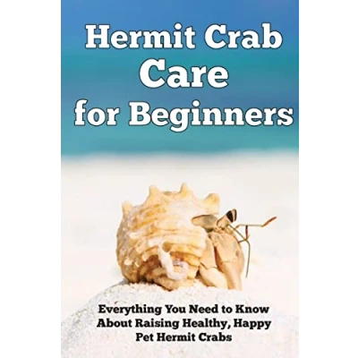 Abbildung von Hermit Crab Care for Beginners: Everything You Need to Know About Raising Healthy, Happy Pet Crabs. (Happy Healthy Pets)