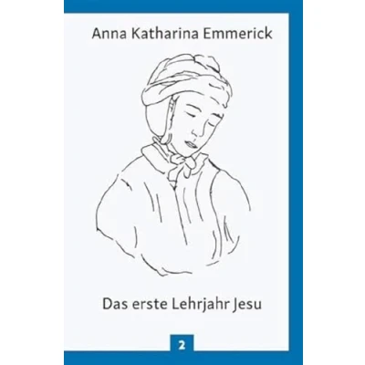 Abbildung von Das erste Lehrjahr Jesu: Nach den Visionen der Anna Katharina Emmerick: Aus Tagebüchern des Clemens Brentano Emmerick (Anna / Visionen)