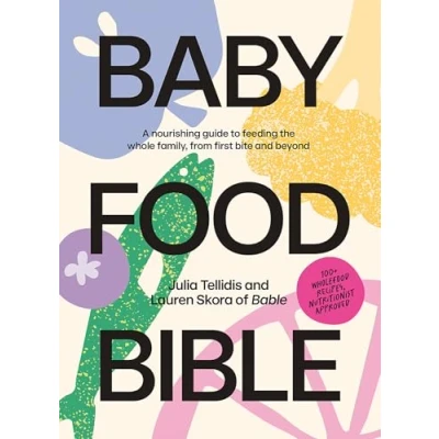 Abbildung von Baby Food Bible: A Nourishing Guide to Feeding Your Family, from First Bite and Beyond