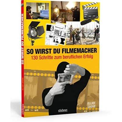 Abbildung von So wirst du Filmemacher: 130 Schritte zum beruflichen Erfolg