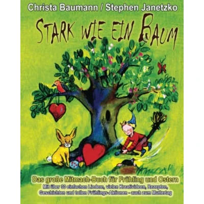 Abbildung von Stark wie ein Baum Das große Mitmach Buch für Frühling und Ostern: Mit über 30 einfachen Liedern, vielen Kreativideen, Rezepten, Geschichten tollen Frühlings Aktionen auch zum Muttertag