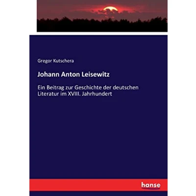 Abbildung von Johann Anton Leisewitz: Ein Beitrag zur Geschichte der deutschen Literatur im XVIII. Jahrhundert