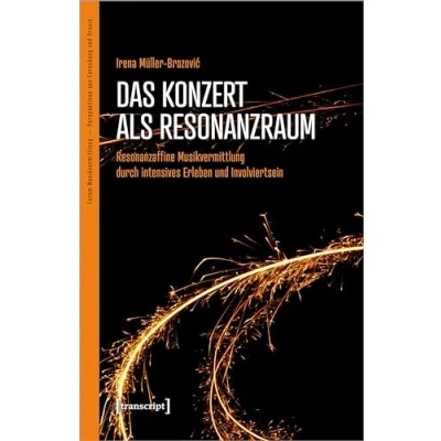 Abbildung von Das Konzert als Resonanzraum: Resonanzaffine Musikvermittlung durch intensives Erleben und Involviertsein (Forum Perspektiven aus ... Ä Forschung Praxis)