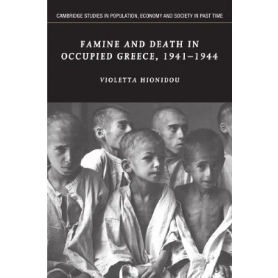 Abbildung von Famine and Death in Occupied Greece, 1941 1944 (Cambridge Studies Population, Economy Society Past Time, 42, Band 42)