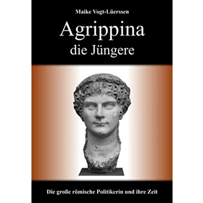 Abbildung von Agrippina Die Jüngere: große römische Politikerin und ihre Zeit