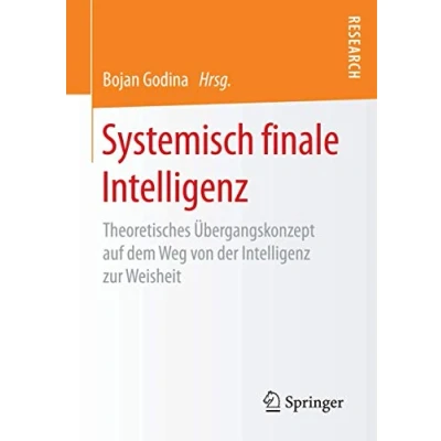 Abbildung von Systemisch finale Intelligenz: Theoretisches Übergangskonzept auf dem Weg von der Intelligenz zur Weisheit
