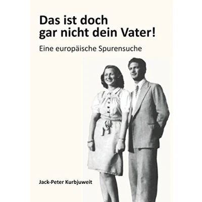 Abbildung von Das ist doch gar nicht dein Vater!: Eine europäische Spurensuche