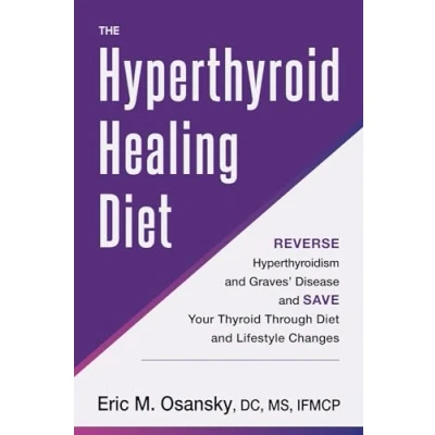 Abbildung von The Hyperthyroid Healing Diet: Reverse Hyperthyroidism and Graves’ Disease Save Your Thyroid Through Diet Lifestyle Changes