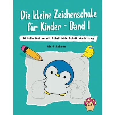Abbildung von Die kleine Zeichenschule für Kinder Band 1 Zeichnen lernen ab 6 Jahren 50 tolle Motive Schritt Anleitung