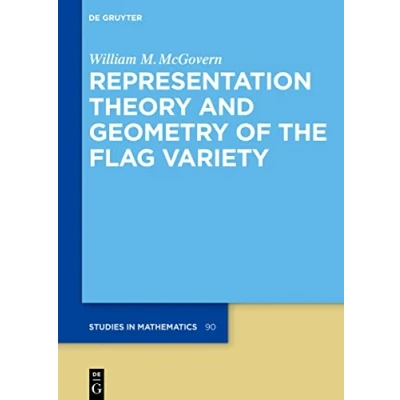 Abbildung von Representation Theory and Geometry of the Flag Variety (De Gruyter Studies in Mathematics, 90)