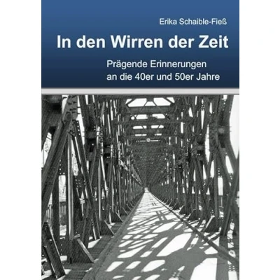 Abbildung von In den Wirren der Zeit: Prägende Erinnerungen an die 40er und 50er Jahre