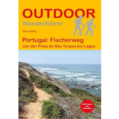 Abbildung von Portugal: Fischerweg von der Praia de São Torpes bis Lagos: Unterwegs auf dem Fernwanderweg: Wanderrouten, Wegbeschreibung, Reise Infos und GPS Tracks für die Wanderung (Outdoor Wanderführer)
