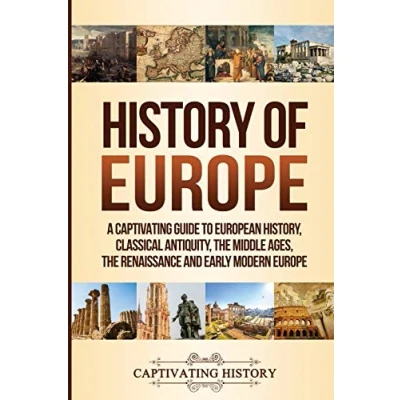 Abbildung von History of Europe: A Captivating Guide to European History, Classical Antiquity, The Middle Ages, Renaissance and Early Modern Europe (Fascinating History)