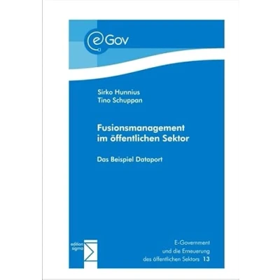 Abbildung von Fusionsmanagement im öffentlichen Sektor: Das Beispiel Dataport (E Government und die Erneuerung des Sektors)