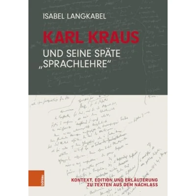 Abbildung von Karl Kraus und seine späte &quot;Sprachlehre&quot;: Kontext, Edition Erläuterung zu Texten aus dem Nachlass