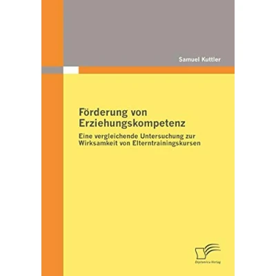 Abbildung von Förderung von Erziehungskompetenz: Eine vergleichende Untersuchung zur Wirksamkeit Elterntrainingskursen