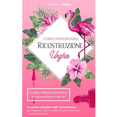 Abbildung von ricostruzione UNGHIE: CORSO PROFESSIONALE di e nail art. La guida completa dell’ onicotecnica per imparare a fare le unghie da zero diventare una professionista!
