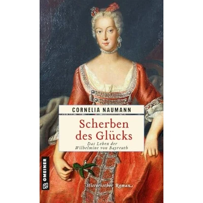 Abbildung von Scherben des Glücks: Das Leben der Wilhelmine von Bayreuth (Historische Romane im GMEINER Verlag)