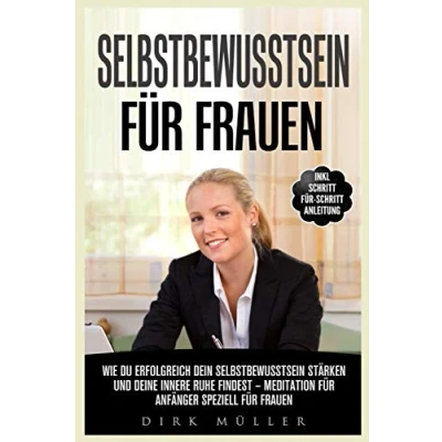 Abbildung von Selbstbewusstsein für Frauen: Wie du erfolgreich dein stärken und deine innere Ruhe findest Meditation Anfänger speziell Frauen Inkl. Schritt Anleitung