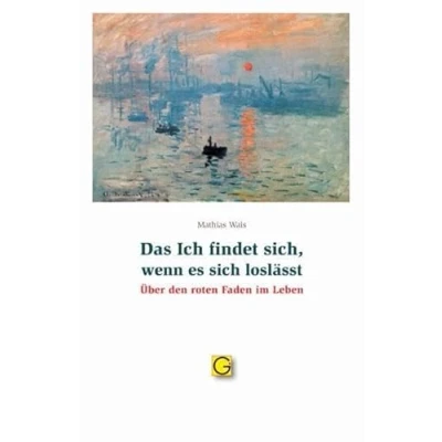 Abbildung von Das Ich findet sich, wenn es sich loslässt: Über den roten Faden im Leben