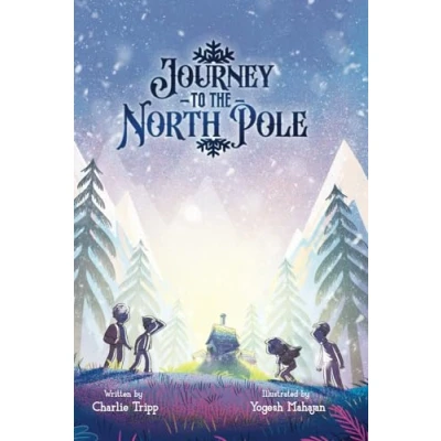 Abbildung von Journey to The North Pole: A Heartwarming Educational Story for Children and Teenagers Who Love Awesome Adventures Christmas Holidays.