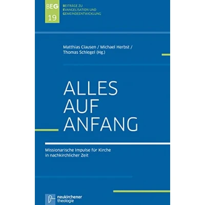 Abbildung von Alles auf Anfang: Missionarische Impulse für Kirche in nachkirchlicher Zeit (Beiträge zu Evangelisation und Gemeindeentwicklung , Band 19)