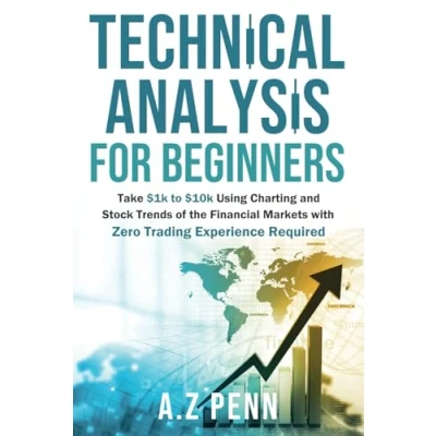 Abbildung von Technical Analysis for Beginners: Take $1k to $10k Using Charting and Stock Trends of the Financial Markets with Zero Trading Experience Required