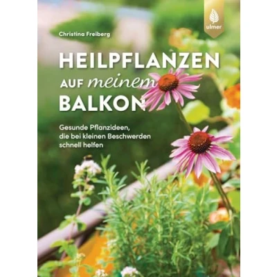 Abbildung von Heilpflanzen auf meinem Balkon: Gesunde Pflanzideen, die bei kleinen Beschwerden schnell helfen