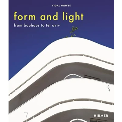 Abbildung von Form and Light: From Bauhaus to Tel Aviv