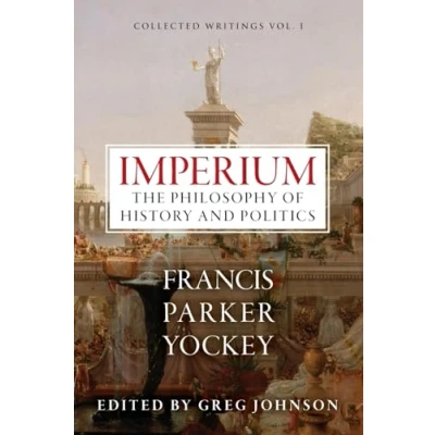 Abbildung von Imperium: The Philosophy of History and Politics (The Centennial Edition Francis Parker Yockey&#039;s Works)
