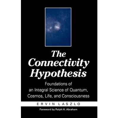Abbildung von The Connectivity Hypothesis: Foundations of an Integral Science Quantum, Cosmos, Life, and Consciousness