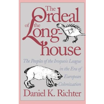 Abbildung von the Ordeal of Longhouse: Peoples Iroquois League in Era European Colonization (Published for Omohundro Institute Early. . ... and University North Carolina Press)