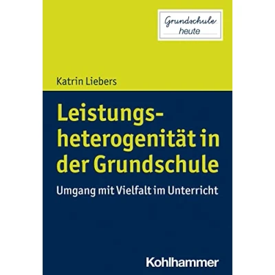 Abbildung von Leistungsheterogenität in der Grundschule: Umgang mit Vielfalt im Unterricht (Grundschule heute)