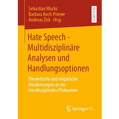 Abbildung von Hate Speech Multidisziplinäre Analysen und Handlungsoptionen: Theoretische empirische Annäherungen an ein interdisziplinäres Phänomen