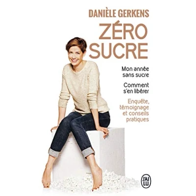 Abbildung von Zéro sucre: Mon année sans sucre. Comment s&#039;en libérer