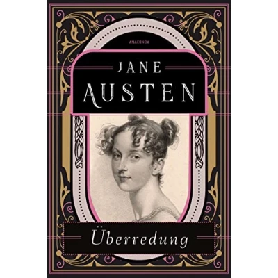 Abbildung von Überredung: Die Liebe der Anne Elliot. Jane Austens letzter Roman. Korrigierte Neuausgabe. Übersetzt und mit einem Nachwort von Gisela Reichel