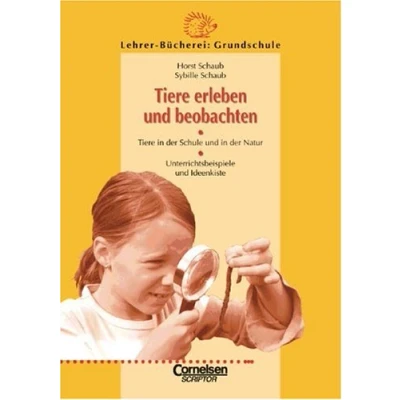 Abbildung von Lehrerbücherei Grundschule: Tiere erleben und beobachten: in der Schule Natur Unterrichtsbeispiele Ideenkiste