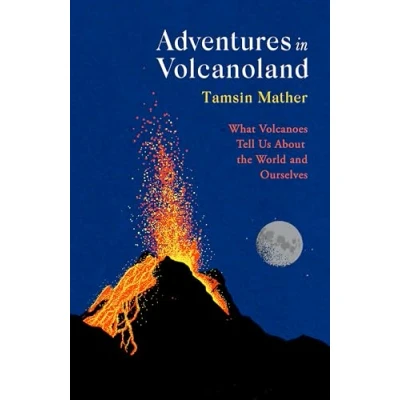Abbildung von Adventures in Volcanoland: What Volcanoes Tell Us About the World and Ourselves