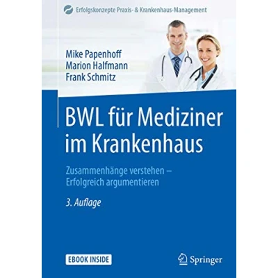 Abbildung von BWL für Mediziner im Krankenhaus: Zusammenhänge verstehen Erfolgreich argumentieren (Erfolgskonzepte Praxis &amp; Krankenhaus Management)