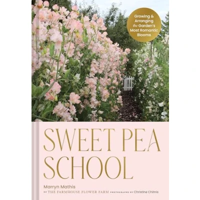 Abbildung von Sweet Pea School: Growing &amp; Arranging the Garden’s Most Romantic Blooms
