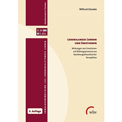 Abbildung von Lebenslanges Lernen und Emotionen: Wirkungen von Emotionen auf Bildungsprozesse aus beziehungstheoretischer Perspektive (Erwachsenenbildung lebensbegleitendes Lernen)