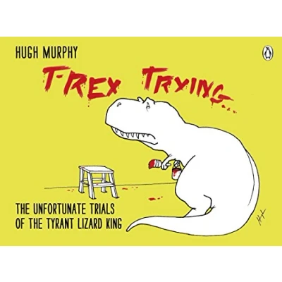 Abbildung von T Rex Trying: the Unfortunate Trials of Tyrant Lizard King